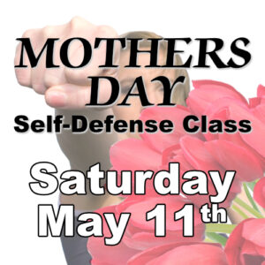 Mother's Day Self-Defense Class (May 11th @ 1p)